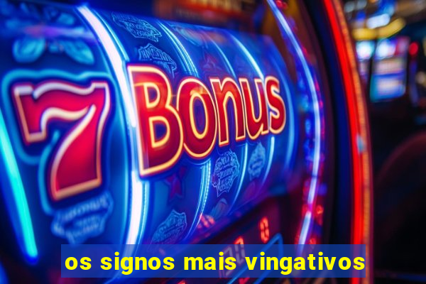 os signos mais vingativos